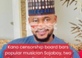 Kano Censorship Board Bars Popular Musician Sojaboy, Two Others Over Alleged Misconduct 3 For Silas 20250120 144834 0000.png